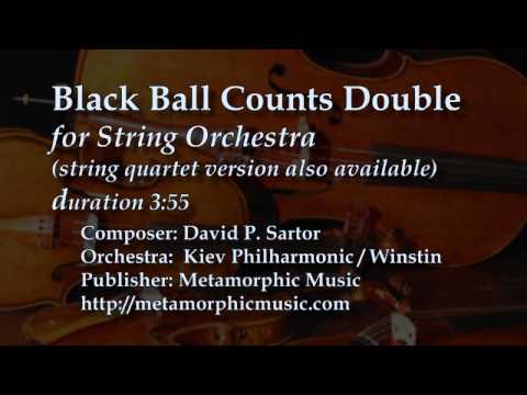 BLACK BALL COUNTS DOUBLE for String Orchestra, by David P. Sartor