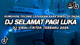 Download lagu DJ SELAMAT PAGI LUKA ARIEF VIRAL TIKTOK | DJ KUMOHON TOLONG LEPASKAN TERBARU 2026 mp3