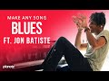 Make Any Song Blues Ft Jon Batiste