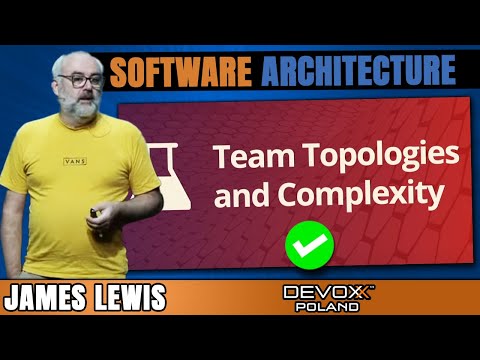 Software Architecture, Team Topologies and Complexity Science • James Lewis • Devoxx Poland 2022