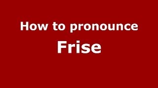 How to pronounce Frise