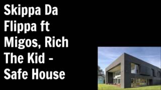Skippa Da Flippa ft Migos Rich The Kid - Safe House
