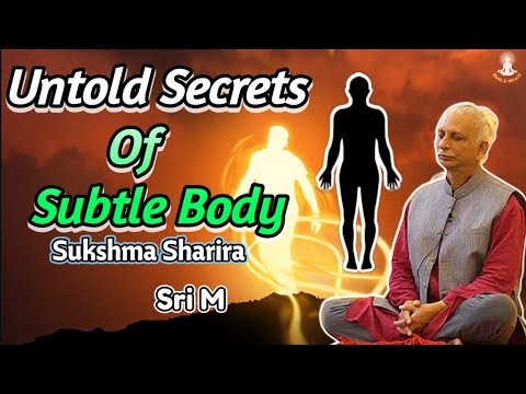 Secrets Of Subtle Body | Sukshma Sharira | Linga Sharira | Sri M | Babaji | Monk & Miracle |