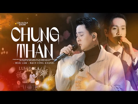 CHUNG THÂN - HOÀI LÂM & BẠCH CÔNG KHANH live at #Lululola