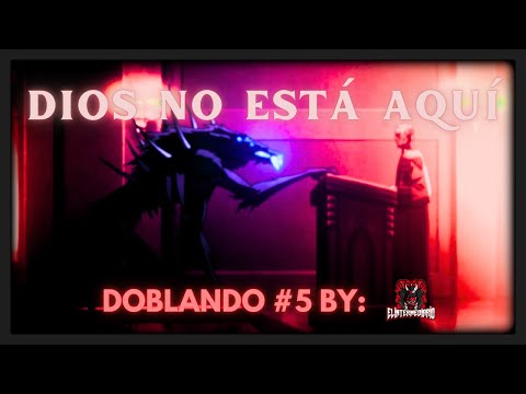 "DIOS NO ESTÁ AQUÍ" (DOBLANDO A... #5) ✝️👿🎙