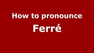 How to pronounce Ferré