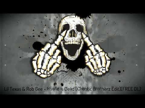 Lil Texas & Rob Gee - House Is Dead [Chaotic Brotherz Edit][FREE DL]
