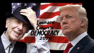 Leonard Cohen&#39;s DEMOCRACY 2020 (Trump Edition)