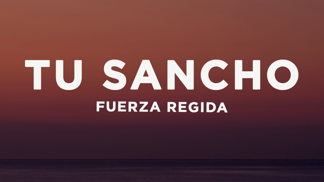 Fuerza Regida - TU SANCHO (Letra/Lyrics)
