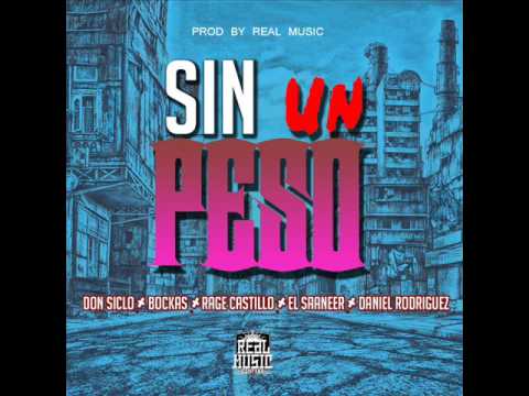 SIN UN PESO - DON SICLO FT BOCKAS, RAGE CASTILLO, EL SANNER Y DANIEL RODRIGUEZ