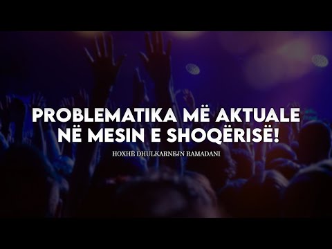 Problematika më aktuale në mesin e shoqërisë! - Hoxhë Dhulkarnejn Ramadani