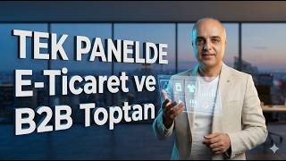 E-Ticaret ve B2B: Online Satış Yapanlar ve Toptancılar (Bayilerinizi) Tek Platfo