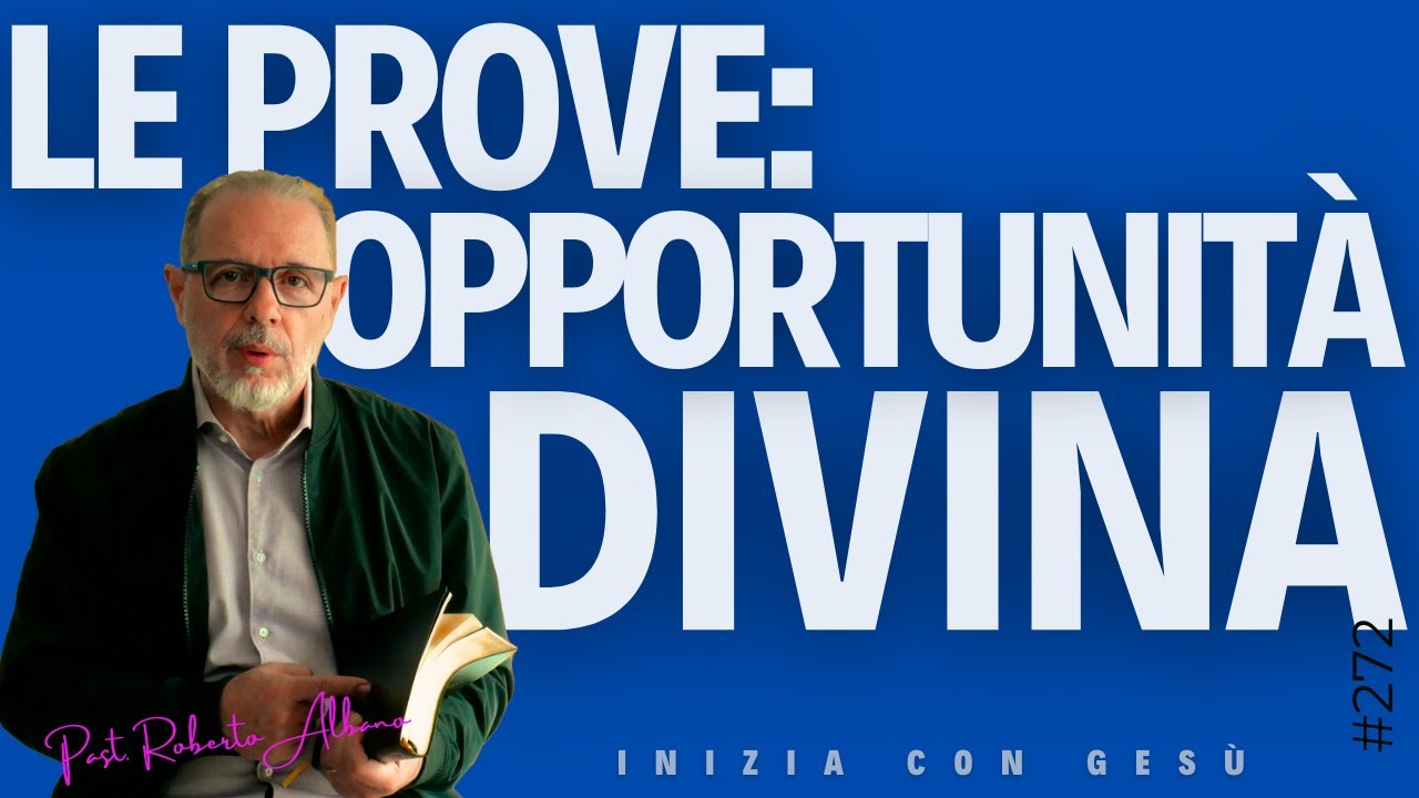 INIZIA CON GESÙ - "Le prove: Opportunità Divina"