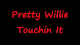 Pretty Willie Touchin It