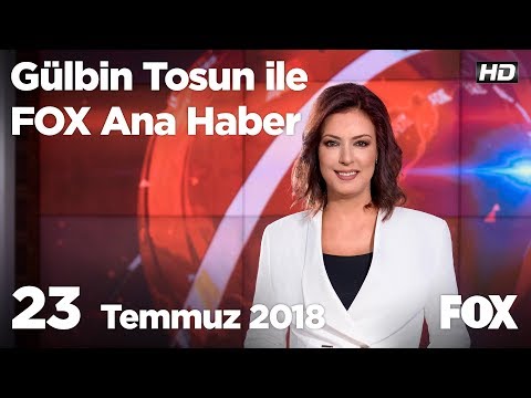 23 Temmuz 2018 Gülbin Tosun ile FOX Ana Haber
