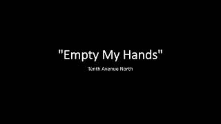 Empty My Hands by Tenth Avenue North