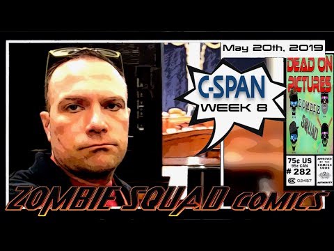 CSPAN Week 8 | 05-20-19 | Zombie Squad