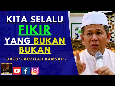 Dato' Fadzilah Kamsah - KITA SELALU FIKIR YANG BUKAN-BUKAN