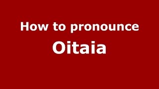 How to pronounce Oitaia