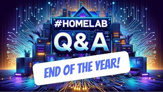 End of year wrap-up & #Homelab Q&A!