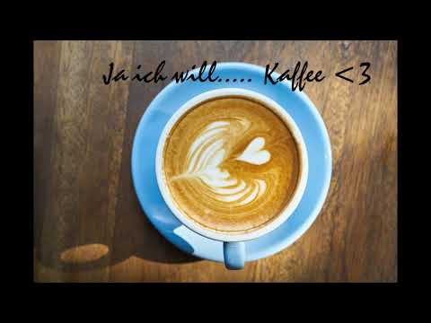 Ja ich will....    Kaffee ! (Kaffee Rap)