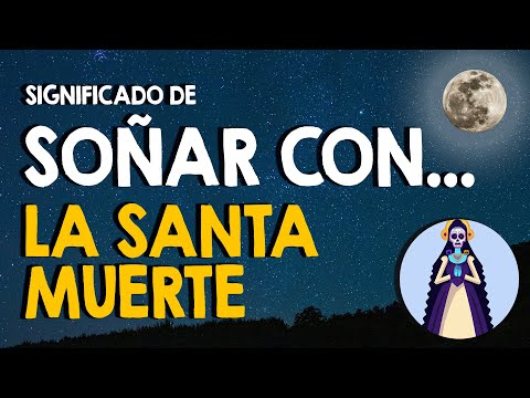 ¿Qué significa soñar con la Santa Muerte? 🙏 Todas las posibilidades 🙏