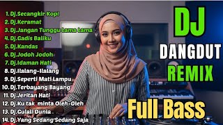 Download lagu DJ REMIX DANGDUT LAWAS FULL BASS || DJ SECANGKIR KOPI - DJ KERAMAT mp3