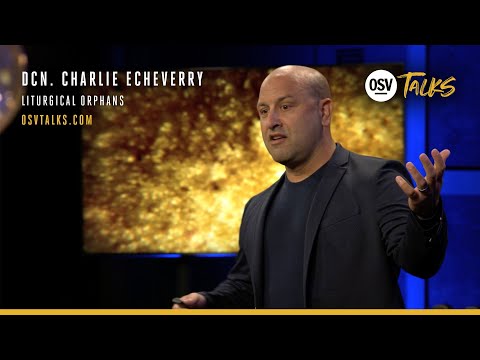OSV Talks - Dcn. Charlie Echeverry - Liturgical Orphans
