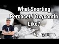 What Snorting Percocet Oxycontin Oxycodone Like My Experience
