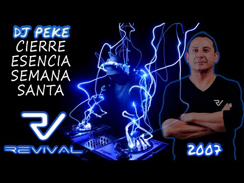 DISCOTECA REVIVAL - DJ PEKE - Cierre Esencia Semana Santa 2007