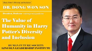해리포터의 다양성과 포용성이 제시하는 인간성의 가치.  Dogma-019.인류미래연구소. 미국링컨연구소. 세계리더십연맹. 미국링컨헤럴드.  헤밍웨이 미국문화연구소.