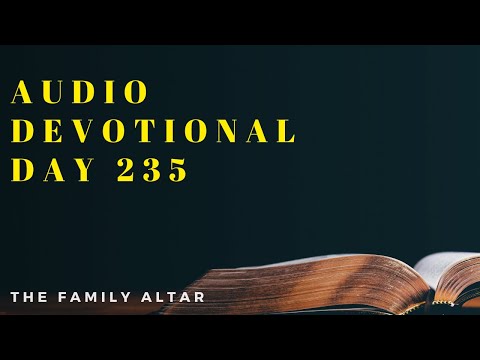 The Family Altar Audio Devotional - Day 235