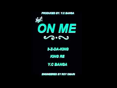 3-Z-Da King and King Re Feat. Y.C Banga - On Me
