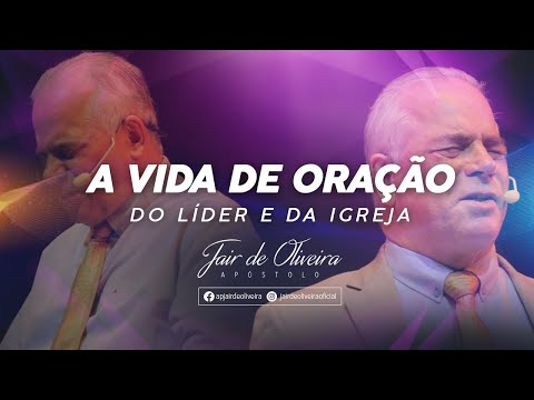 A vida de oração do líder e da Igreja - Ap. Jair de Oliveira