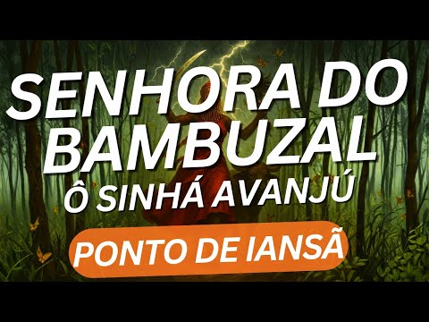 Senhora do Bambuzal / Ô Sinhá Avanjú - Ponto de Iansã - Umbanda