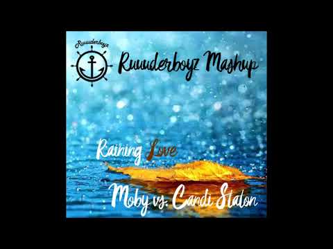 Moby vs. Candi Staton - Raining Love [Ruuuderboyz Mashup]