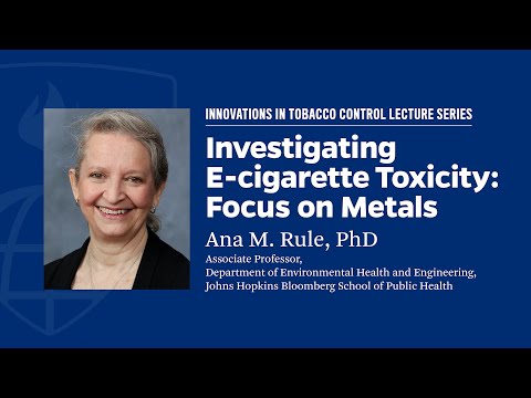 Ana M. Rule, PhD: Investigating E-cigarette Toxicity—Focus on Metals