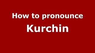 How to pronounce Kurchin