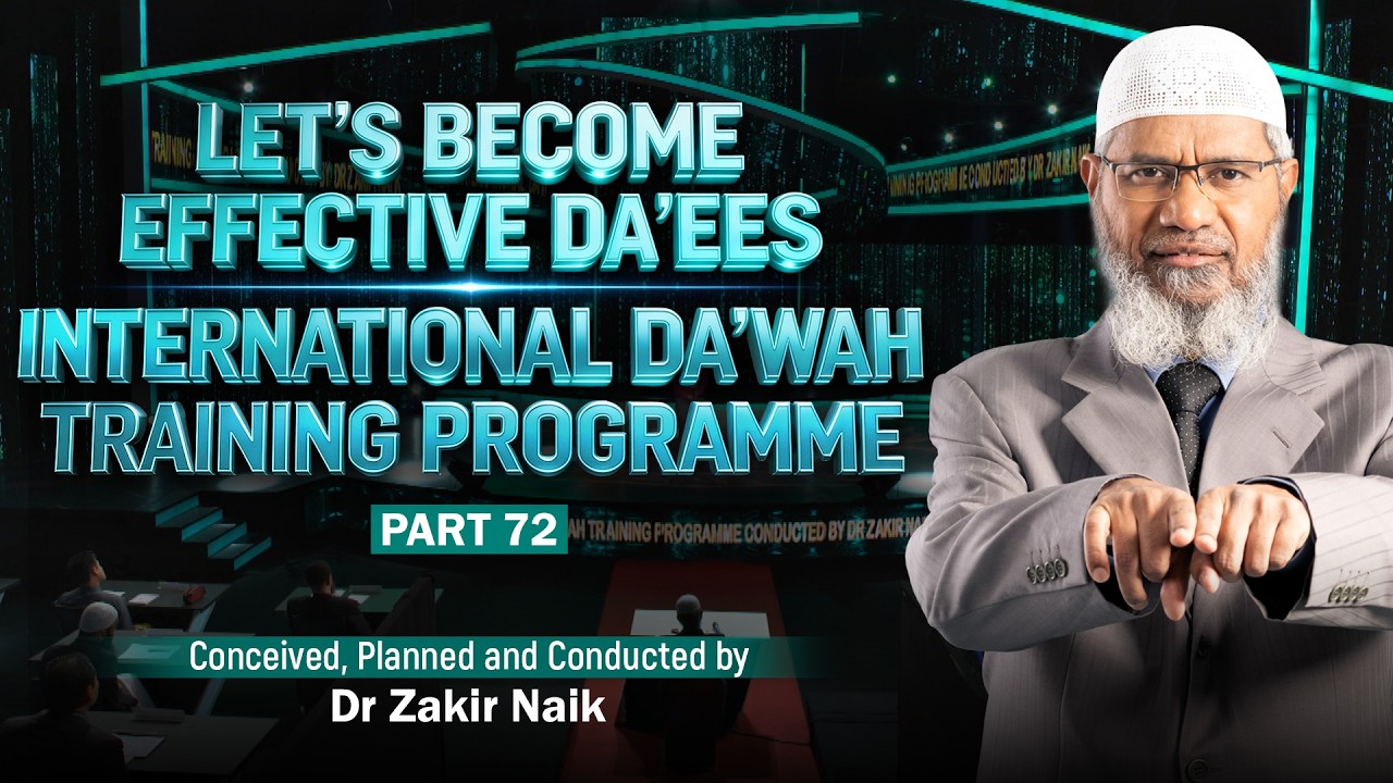 Let's Become Effective Da'ees - International Da'wah Training Programme - Part 72 | Dr Zakir Naik