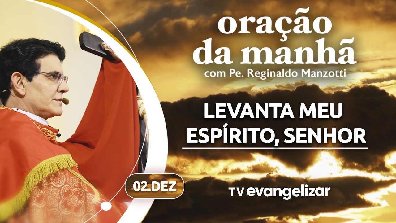 LEVANTA MEU ESPÍRITO, SENHOR | Oração da Manhã com @PadreManzottiOficial | 02/12/24