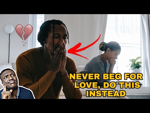 Nigerian Men! Stop begging for love