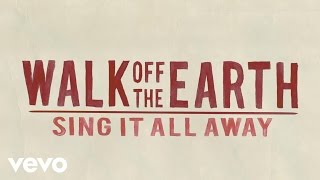 Walk Off The Earth - Sing It All Away (Lyric Video)
