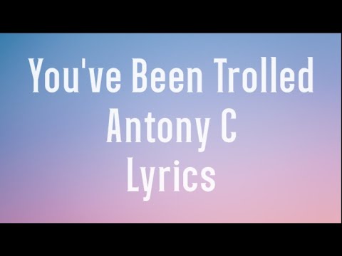 You've Been Trolled - Antony C Lyrics