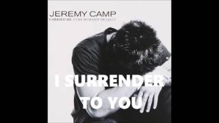 I Surrender To You Jeremy Camp Believe In Jesus HQ