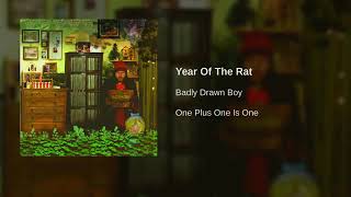 YEAR OF THE RAT  - BADLY DRAWN BOY ......