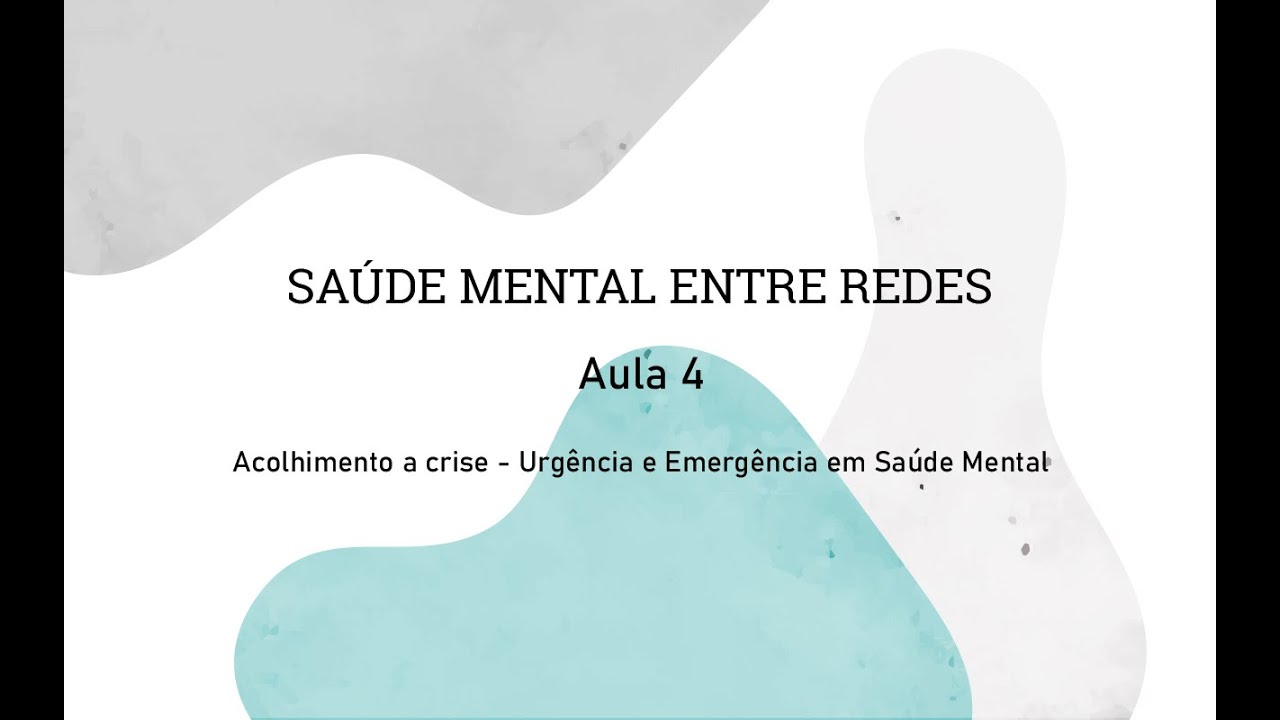 Aula 4 - Acolhimento a crise - Urgência e Emergência em Saúde Mental