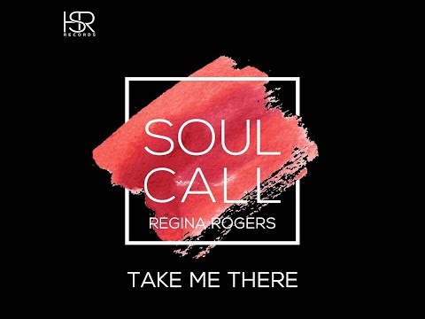COMING SOON | Soulcall feat. Regina Rogers : Take Me There (Original Mix)