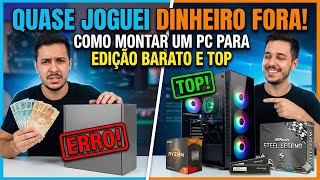 Quase Joguei Dinheiro Fora! Como Montar um PC para Edição Barato e Top