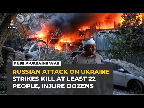 At least 22 people killed, dozens wounded in Russian attacks on Ukraine