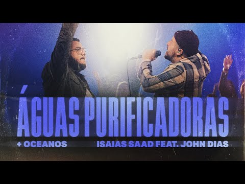 ISAIAS SAAD FEAT. JOHN DIAS - ÁGUAS PURIFICADORAS / OCEANOS  (AO VIVO)
